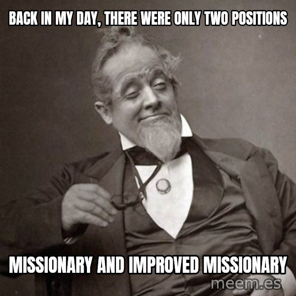 1889 [10] guy meme: back in my day, there were only two positions / missionary and improved missionary