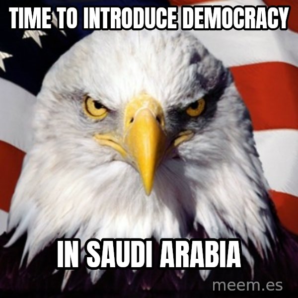 Freedom Eagle  meme: time to introduce democracy / in saudi arabia
