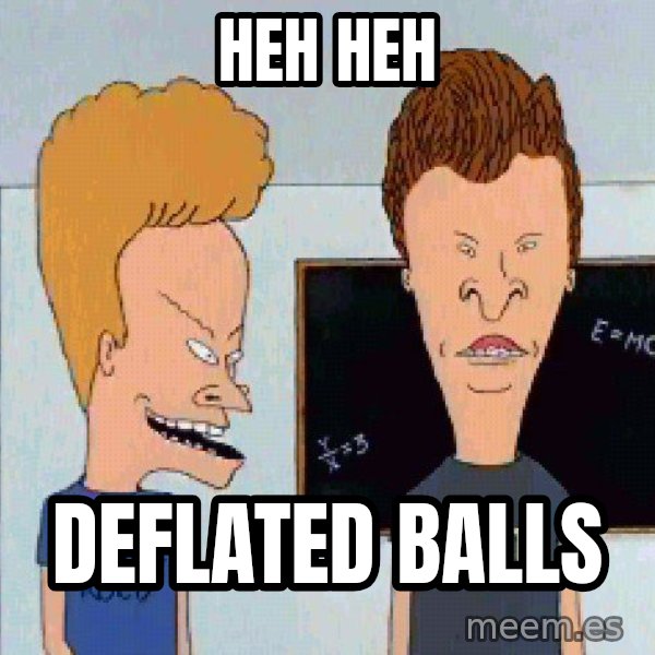 Beavis and butthead meme: heh heh / deflated balls