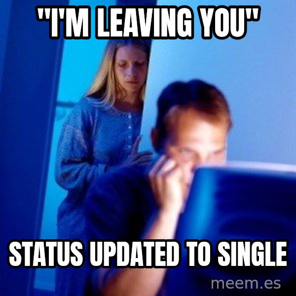 Internet Husband meme: "i'm leaving you" / status updated to single