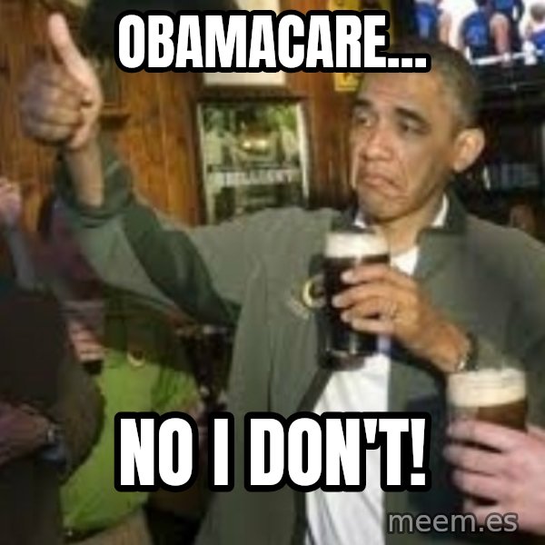 obama beer meme: obamacare... / no i don't!