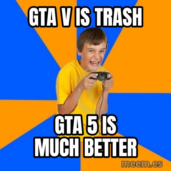Annoying Gamer Kid meme: GTA V is trash / GTA 5 is much better