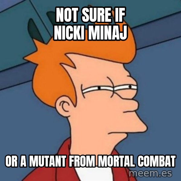 Not sure if troll meme: not sure if nicki minaj / or a mutant from mortal combat
