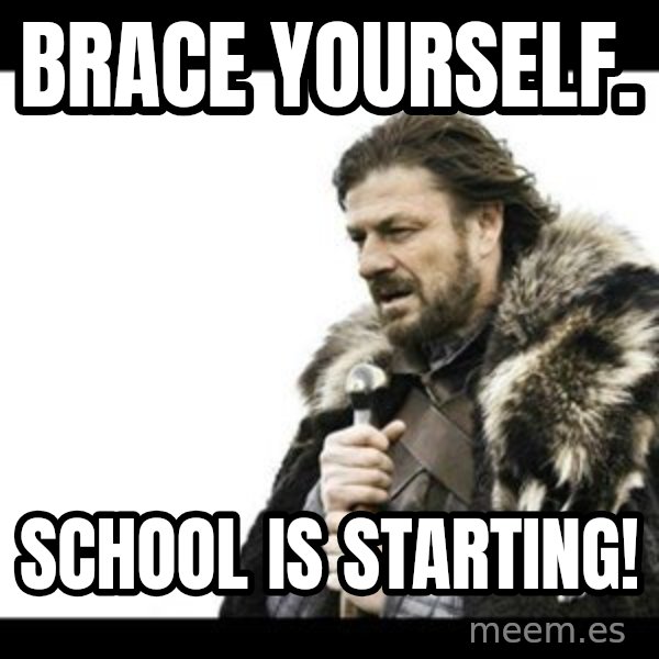 Winter is Coming meme: Brace yourself. / School is starting!