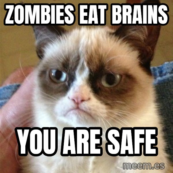 Grumpy Cat  meme: Zombies eat brains / You are safe