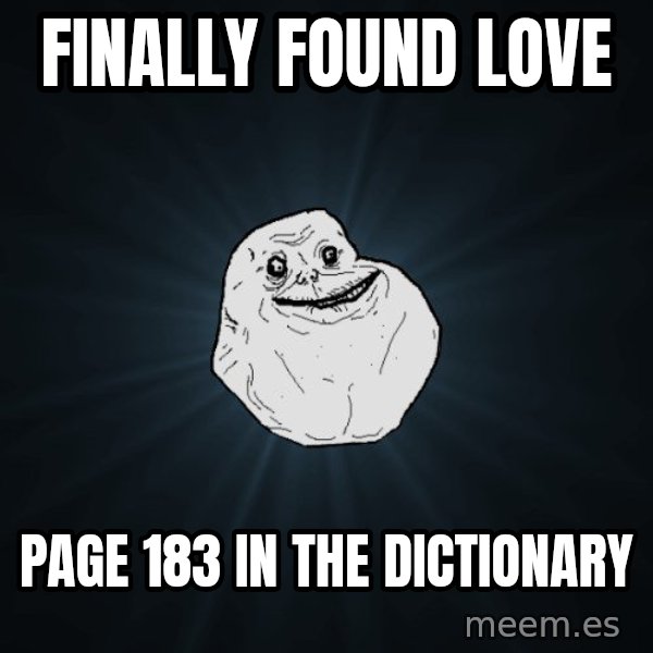 Forever Alone meme: Finally found love / Page 183 in the dictionary