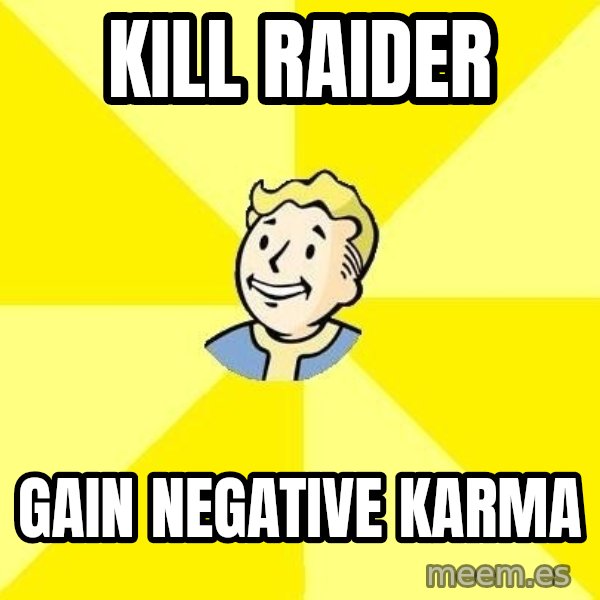 Fallout 3 meme: Kill raider / Gain negative karma