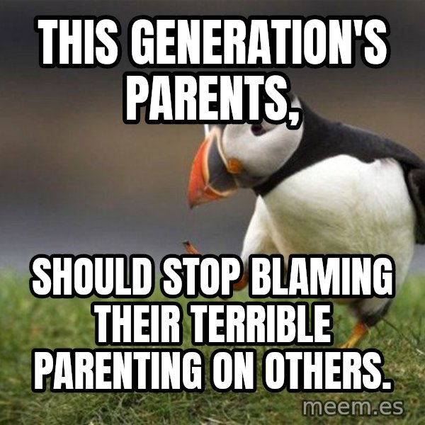 Unpopular Opinion Puffin meme: This generation's parents, / should stop blaming their terrible parenting on others.