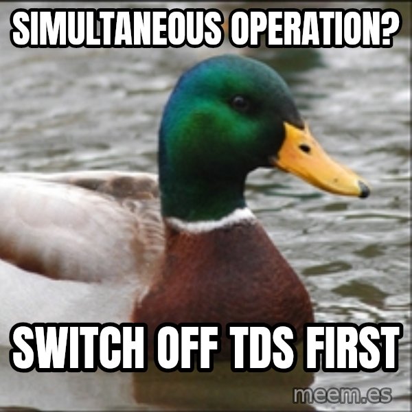 Actual Advice Mallard 1 meme: SIMULTANEOUS OPERATION? / SWITCH OFF TDS FIRST