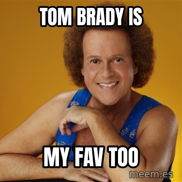 Gay Richard Simmons meme: Tom Brady is / my fav too
