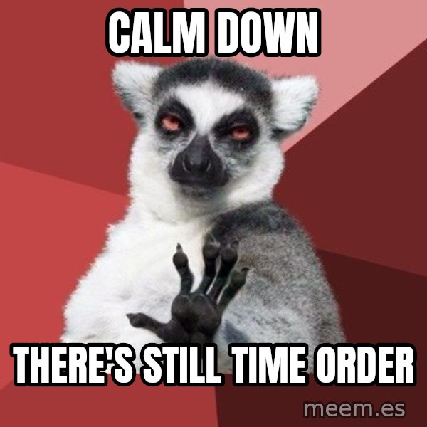 Chill Out Lemur meme: Calm Down / There's still time Order