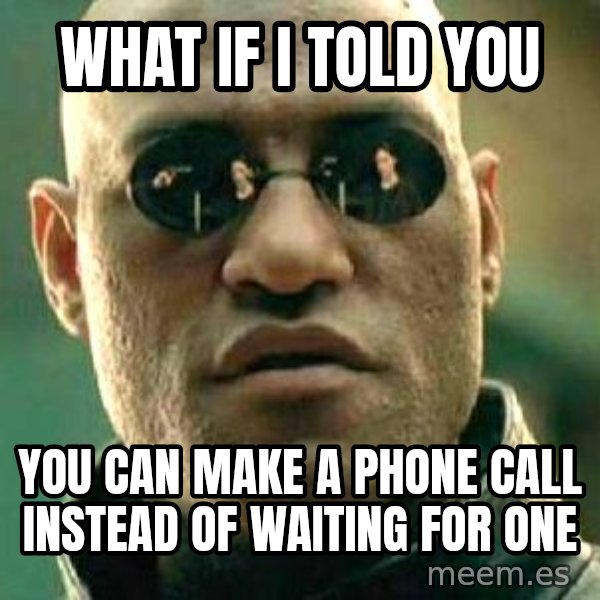 What if I told you / Matrix Morpheus meme: What if I told you / You can make a phone call instead of waiting for one