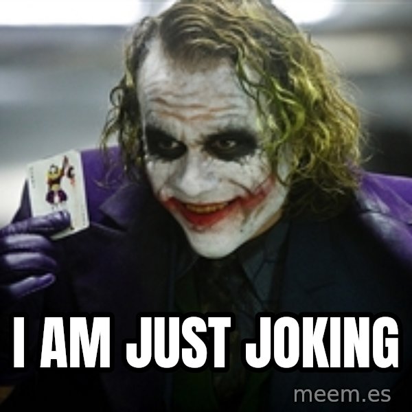 joker meme: i am just joking