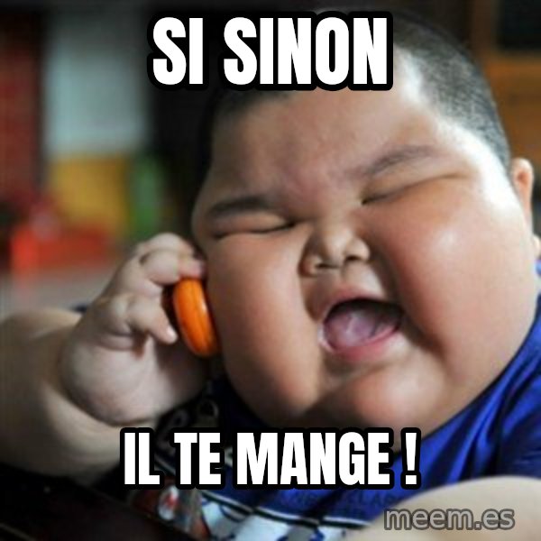 fat chinese kid meme: si sinon / il te mange !