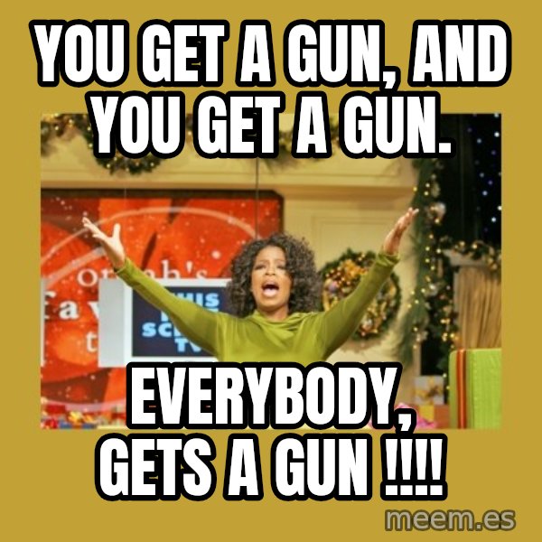 Oprah You get a meme: You Get a gun, and you get a gun. / everybody,   gets a gun !!!!