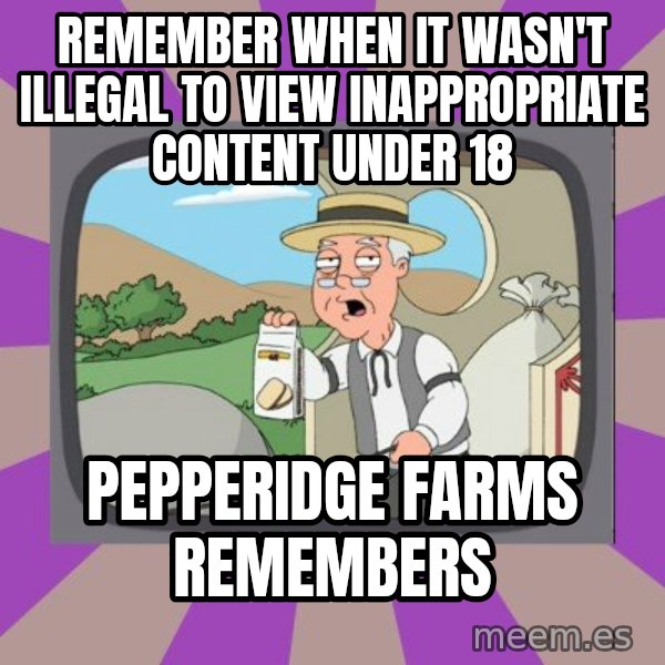 Pepperidge Farm Remembers FG meme: remember when it wasn't illegal to view inappropriate content under 18 / Pepperidge Farms remembers