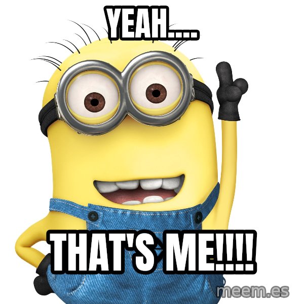 Despicable Me Minion meme: Yeah.... / That's me!!!!