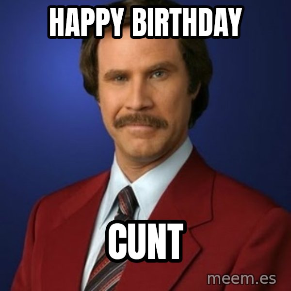 Anchorman Birthday meme: Happy Birthday / CUNT