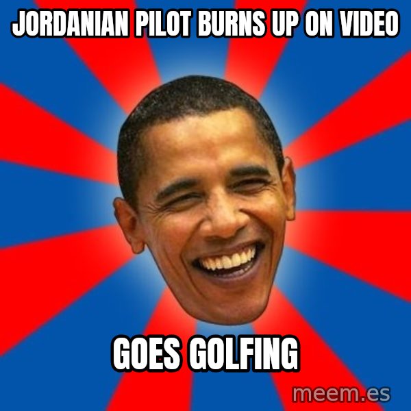 Obama meme: Jordanian pilot burns up on video / goes golfing