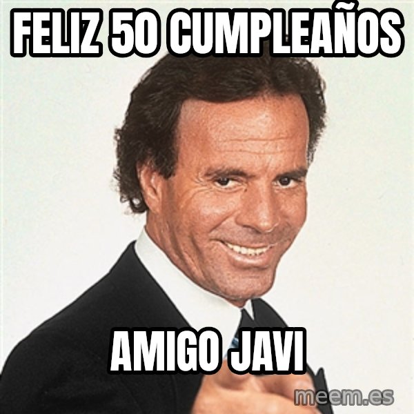 julio iglesias 2 meme: Feliz 50 cumpleaños / amigo javi