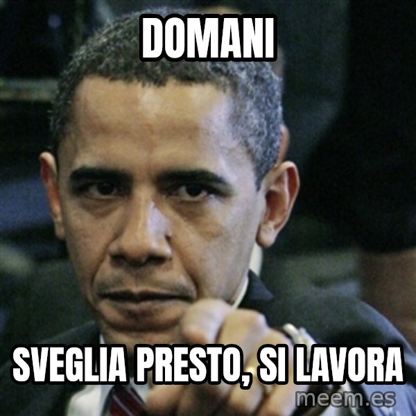 Pissed off Obama meme: Domani / sveglia presto, si lavora