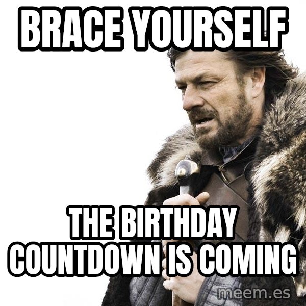 Winter is Coming meme: Brace yourself / The birthday countdown is coming