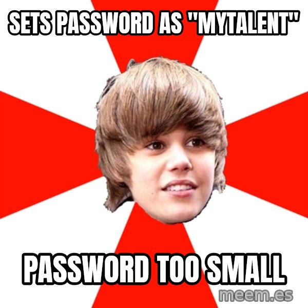 Justin Bieber meme: sets password as "mytalent" / password too small