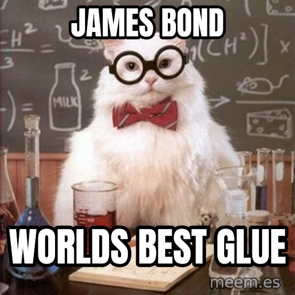 Chemistry Cat meme: James bond / Worlds best glue
