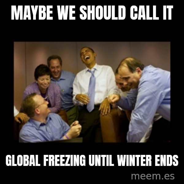 obama laughing  meme: maybe we should call it / global freezing until winter ends