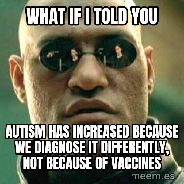 What If I Told You meme: What if I told you / Autism has increased because we diagnose it differently, not because of vaccines