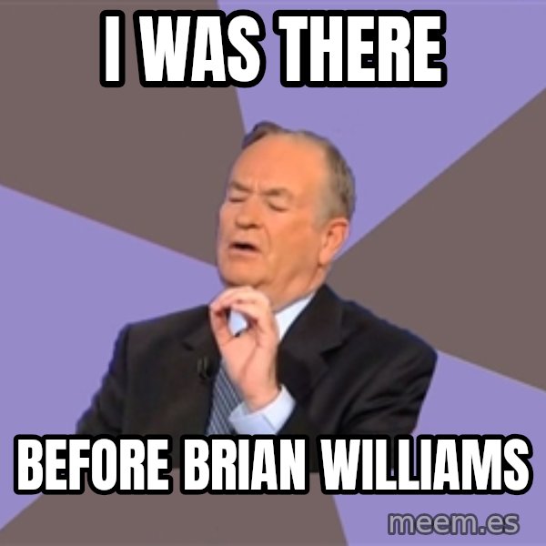 Bill O'Reilly Proves God meme: I was There / before Brian Williams