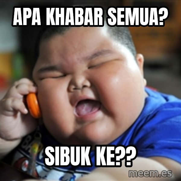 Fat Asian Kid meme: Apa khabar semua? / sibuk ke??