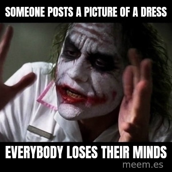 joker mind loss meme: Someone posts a picture of a dress / Everybody loses their minds