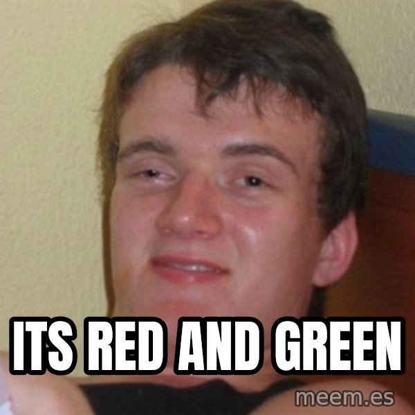 Stoner Stanley meme: Its red and green
