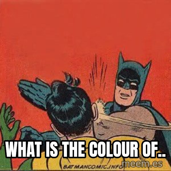 batman slap robin meme: what is the colour of..