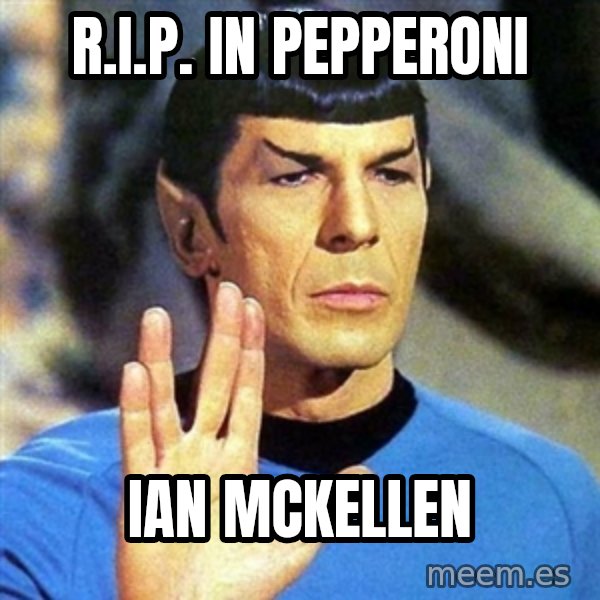 Spock meme: R.I.P. in Pepperoni / Ian McKellen