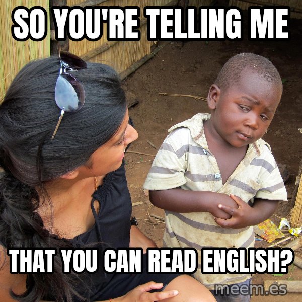 Skeptical African Child meme: so you're telling me / that you can read english?