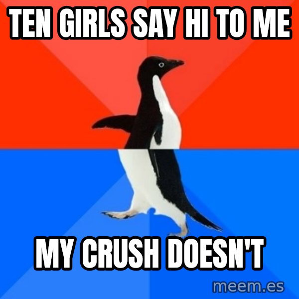 Socially Awesome Awkward Penguin meme: ten girls say hi to me / my crush doesn't