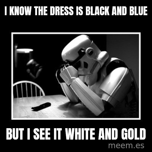 Sad Trooper meme: i know the dress is black and blue / but i see it white and gold