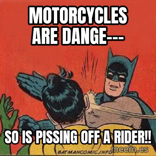batman slap robin meme: Motorcycles are dange--- / So is pissing off a rider!!