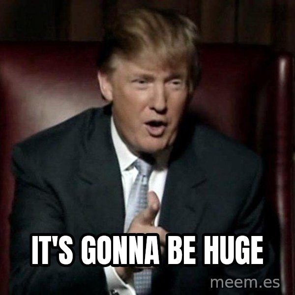Donald Trump meme: It's gonna be huge
