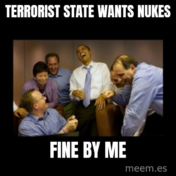 obama laughing  meme: terrorist state wants nukes / fine by me