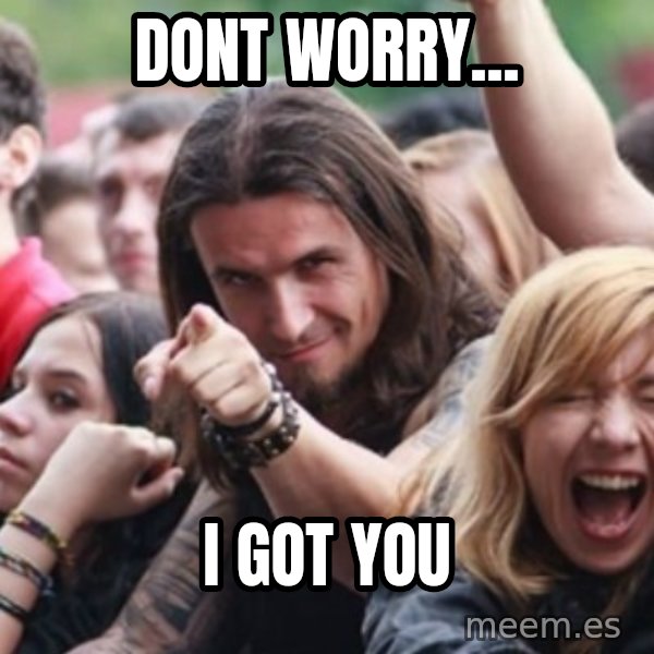 Ridiculously Photogenic Metalhead meme: dont worry... / i got you