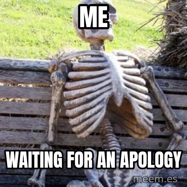 Waiting Skeleton meme: Me / Waiting for an apology