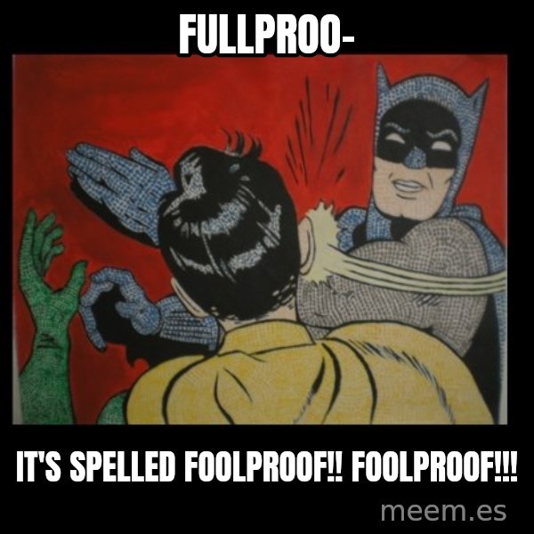 Batman Slappp meme: fullproo- / it's spelled foolproof!! foolproof!!!