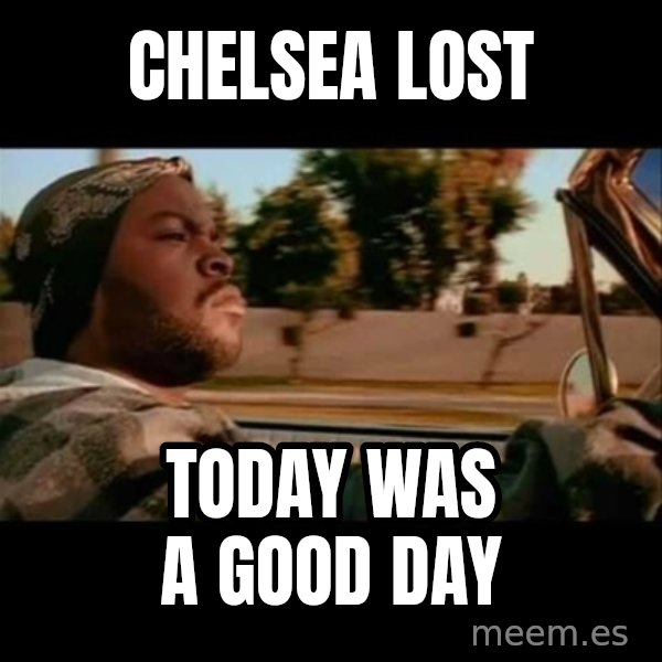 Ice Cube- Today was a Good day meme: Chelsea Lost / TODAY WAS A GOOD DAY