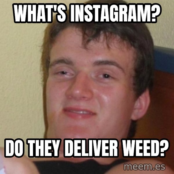 Stoner Stanley meme: What's Instagram? / Do they deliver weed?