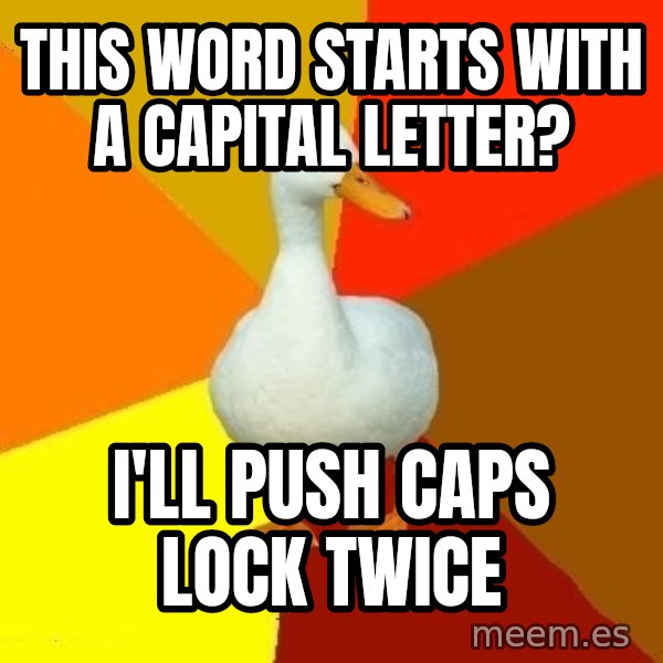 Technologically Impaired Duck meme: this word starts with a capital letter? / i'll push caps lock twice