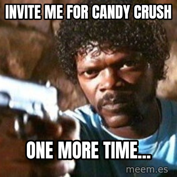 Pulp Fiction meme: INVITE ME FOR CANDY CRUSH / ONE MORE TIME...