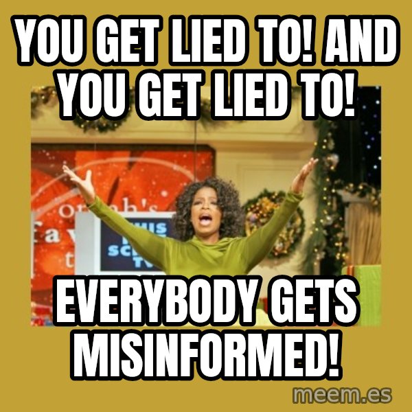 Oprah You get a meme: you get lied to! and you get lied to! / everybody gets misinformed!